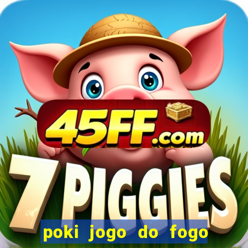 poki jogo do fogo e agua